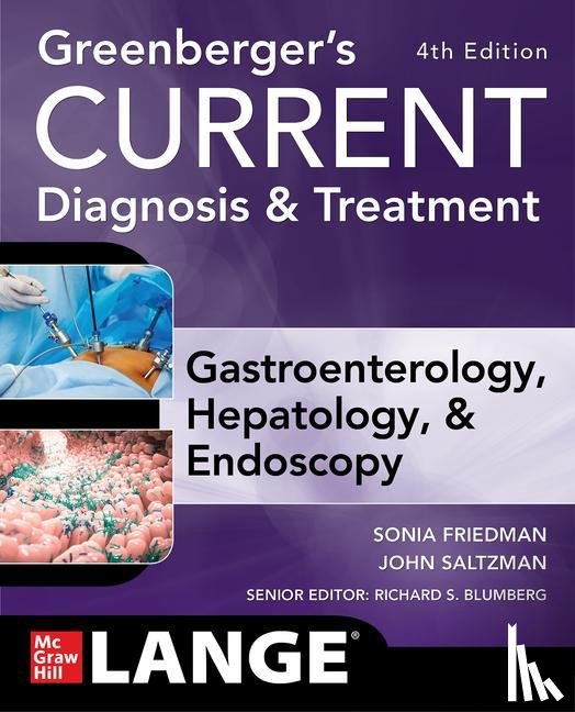 Friedman, Sonia, Saltzman, John, Blumberg, Richard, Greenberger, Norton - Greenberger's CURRENT Diagnosis & Treatment Gastroenterology, Hepatology, & Endoscopy, Fourth Edition