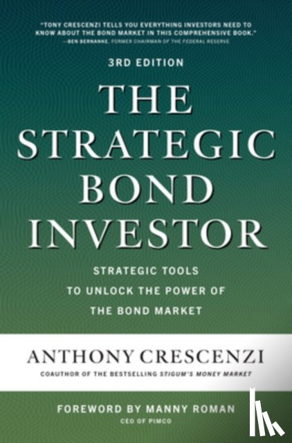 Crescenzi, Anthony, Roman, Manny - The Strategic Bond Investor, Third Edition: Strategic Tools to Unlock the Power of the Bond Market