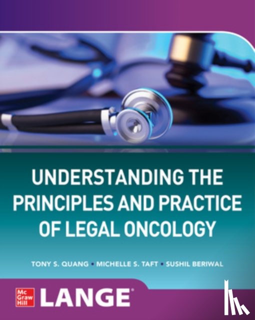Quang, Tony S., Taft, Michelle S., Beriwal, Sushil - Understanding The Principles and Practice of Legal Oncology