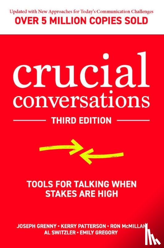 Grenny, Joseph, Patterson, Kerry, McMillan, Ron, Switzler, Al - Crucial Conversations: Tools for Talking When Stakes are High, Third Edition