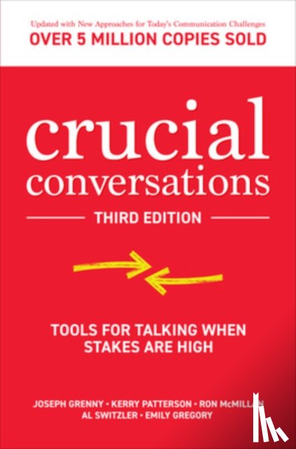 Grenny, Joseph, Patterson, Kerry, McMillan, Ron, Switzler, Al - Crucial Conversations: Tools for Talking When Stakes are High, Third Edition
