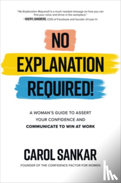 Sankar, Carol - No Explanation Required!: A Woman's Guide to Assert Your Confidence and Communicate to Win at Work