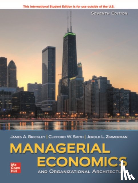 Brickley, James, Smith, Clifford, Zimmerman, Jerold - ISE Managerial Economics & Organizational Architecture