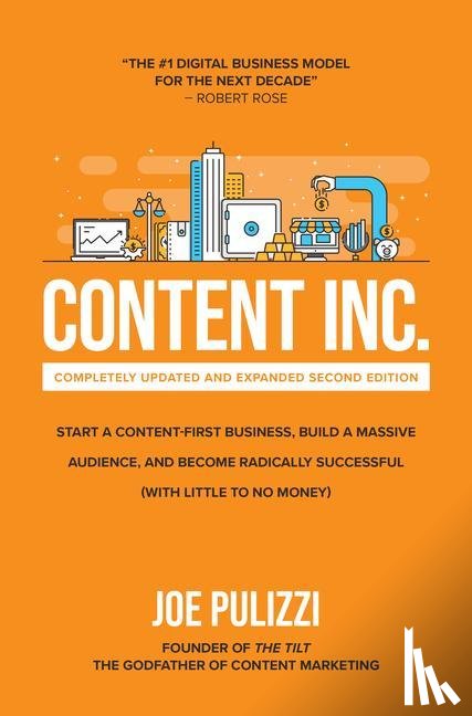 Pulizzi, Joe - Content Inc., Second Edition: Start a Content-First Business, Build a Massive Audience and Become Radically Successful (With Little to No Money)