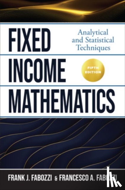 Fabozzi, Frank, Fabozzi, Francesco - Fixed Income Mathematics, Fifth Edition: Analytical and Statistical Techniques