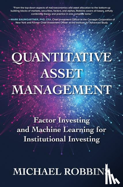 Robbins, Michael - Quantitative Asset Management: Factor Investing and Machine Learning for Institutional Investing
