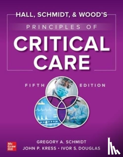 Schmidt, Gregory, Kress, John, Douglas, Ivor S. - Hall, Schmidt, and Wood's Principles of Critical Care, Fifth Edition