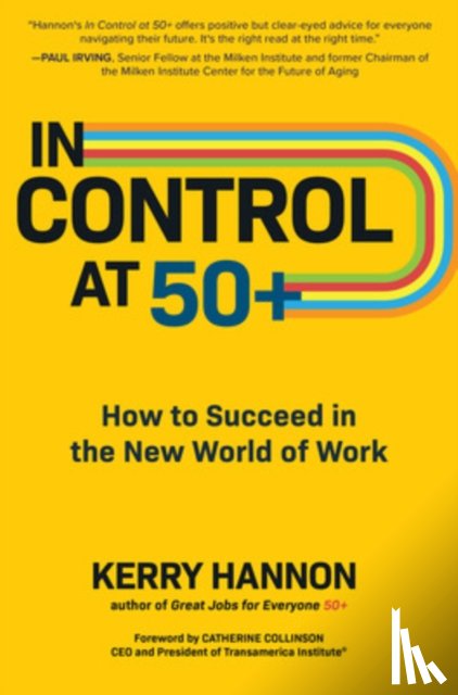 Hannon, Kerry - In Control at 50+: How to Succeed in the New World of Work