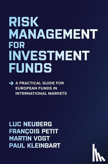 Neuberg, Luc, Petit, Francois, Vogt, Martin, Kleinbart, Paul - Risk Management for Investment Funds: A Practical Guide for European Funds in International Markets