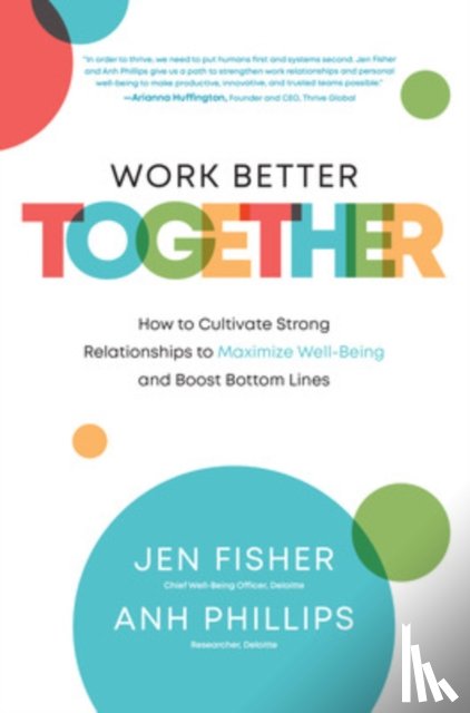 Fisher, Jen, Phillips, Anh - Work Better Together: How to Cultivate Strong Relationships to Maximize Well-Being and Boost Bottom Lines