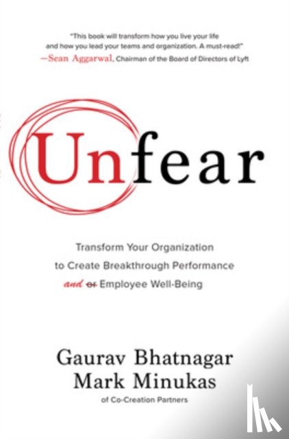 Bhatnagar, Gaurav, Minukas, Mark - Unfear: Transform Your Organization to Create Breakthrough Performance and Employee Well-Being