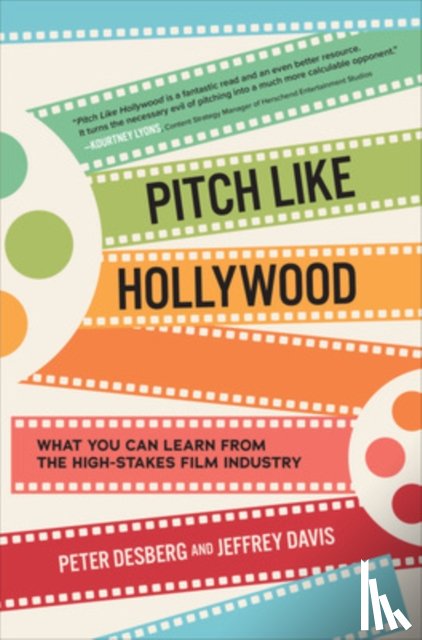 Desberg, Peter, Davis, Jeffrey - Pitch Like Hollywood: What You Can Learn from the High-Stakes Film Industry