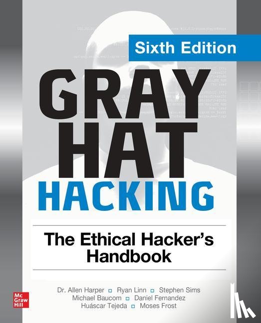 Harper, Allen, Linn, Ryan, Sims, Stephen, Baucom, Michael - Gray Hat Hacking: The Ethical Hacker's Handbook, Sixth Edition