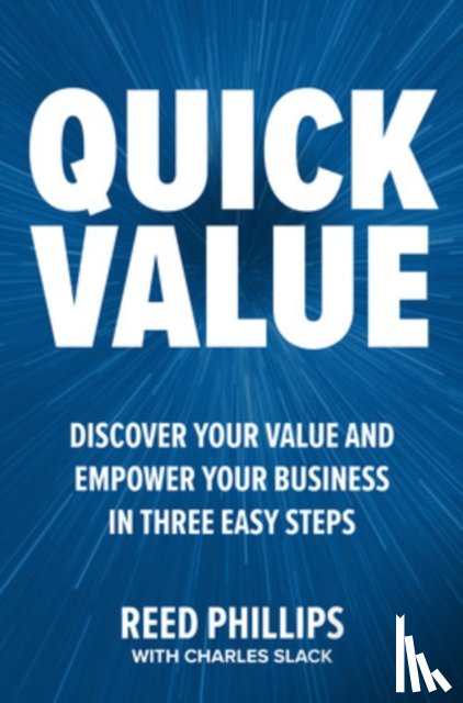 Phillips, Reed, Slack, Charles - QuickValue: Discover Your Value and Empower Your Business in Three Easy Steps