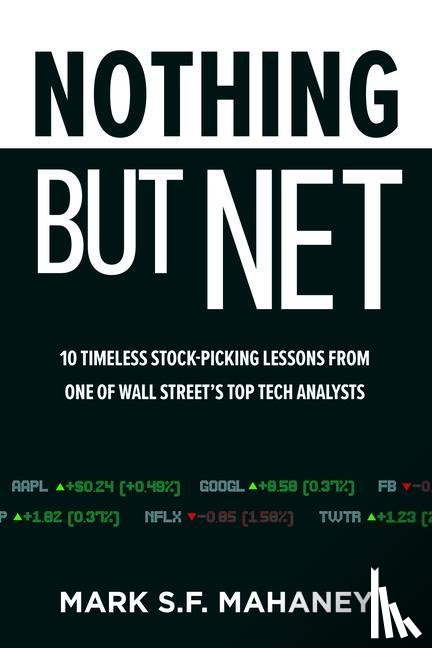 Mahaney, Mark - Nothing But Net: 10 Timeless Stock-Picking Lessons from One of Wall Street’s Top Tech Analysts