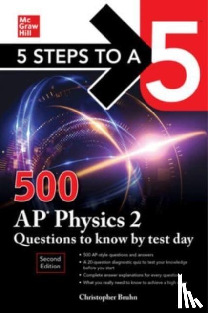 Bruhn, Christopher - 5 Steps to a 5: 500 AP Physics 2 Questions to Know by Test Day, Second Edition