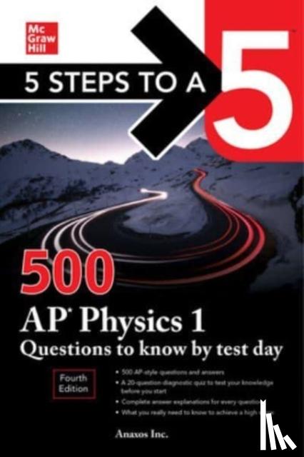 Inc., Anaxos - 5 Steps to a 5: 500 AP Physics 1 Questions to Know by Test Day, Fourth Edition