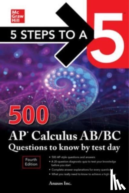 Anaxos, Inc. - 5 Steps to a 5: 500 AP Calculus AB/BC Questions to Know by Test Day, Fourth Edition