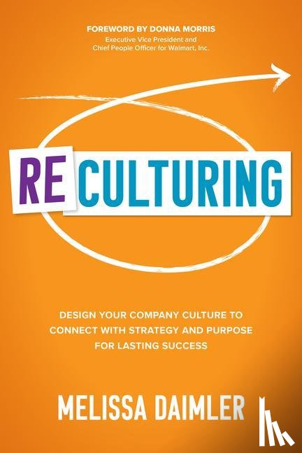 Daimler, Melissa - ReCulturing: Design Your Company Culture to Connect with Strategy and Purpose for Lasting Success