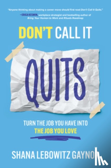 Gaynor, Shana - Don't Call It Quits: Turn the Job You Have into the Job You Love