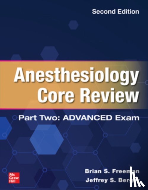 Freeman, Brian, Berger, Jeffrey - Anesthesiology Core Review: Part Two ADVANCED Exam, Second Edition