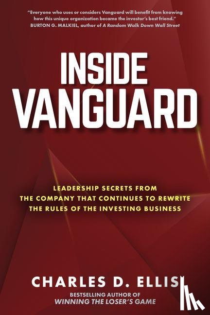 Ellis, Charles - Inside Vanguard: Leadership Secrets From the Company That Continues to Rewrite the Rules of the Investing Business