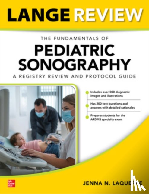 Laquerre, Jenna - LANGE Review: The Fundamentals of Pediatric Sonography: A Registry Review and Protocol Guide