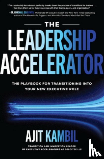 Kambil, Ajit - The Leadership Accelerator: The Playbook for Transitioning into Your New Executive Role