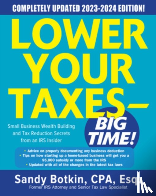 Botkin, Sandy - Lower Your Taxes - BIG TIME! 2023-2024: Small Business Wealth Building and Tax Reduction Secrets from an IRS Insider