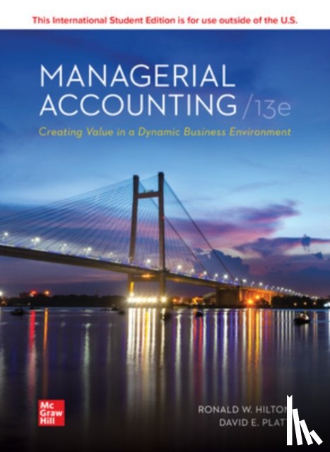 Hilton, Ronald, Platt, David - Managerial Accounting Creating Value in a Dynamic Business Environment ISE