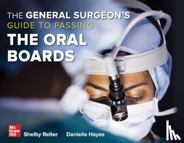 Reiter, Shelby, Hayes, Danielle - The General Surgeon's Guide to Passing the Oral Boards