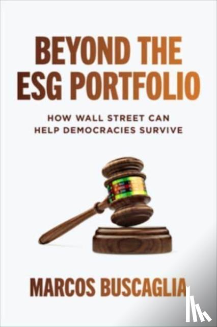 Buscaglia, Marcos - Beyond the ESG Portfolio: How Wall Street Can Help Democracies Survive