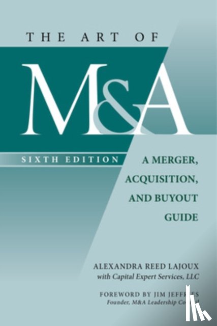 Lajoux, Alexandra Reed - The Art of M&A, Sixth Edition: A Merger, Acquisition, and Buyout Guide