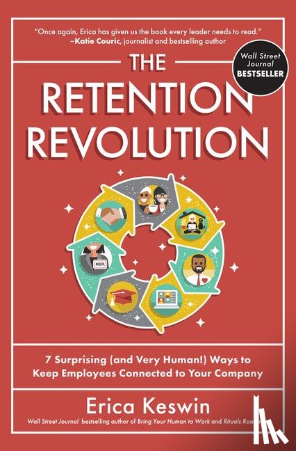 Keswin, Erica - The Retention Revolution: 7 Surprising (and Very Human!) Ways to Keep Employees Connected to Your Company