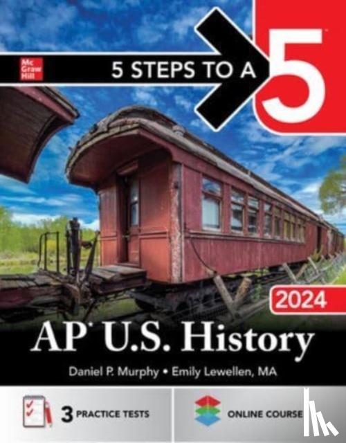 Murphy, Daniel, Lewellen, Emily - 5 Steps to a 5: AP U.S. History 2024