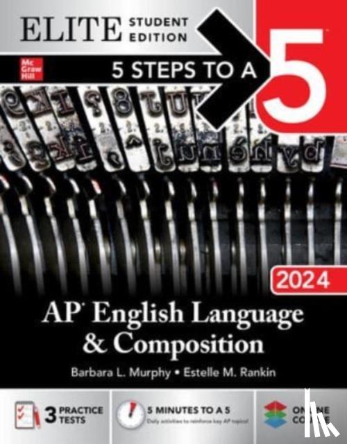 Murphy, Barbara, Rankin, Estelle - 5 Steps to a 5: AP English Language and Composition 2024 Elite Student Edition