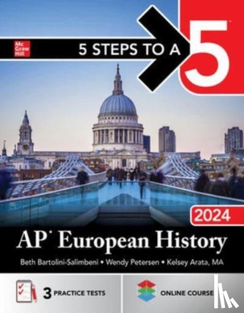 Bartolini-Salimbeni, Beth, Petersen, Wendy, Arata, Kelsey - 5 Steps to a 5: AP European History 2024