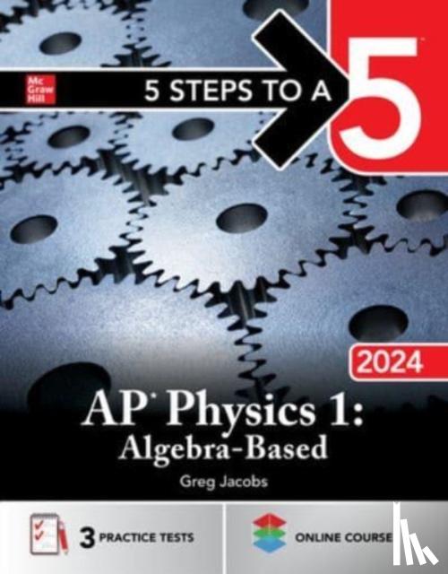 Jacobs, Greg - 5 Steps to a 5: AP Physics 1: Algebra-Based 2024