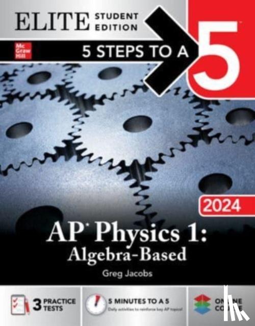 Jacobs, Greg - 5 Steps to a 5: AP Physics 1: Algebra-Based 2024 Elite Student Edition