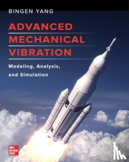 Yang, Bingen - Advanced Mechanical Vibration: Modeling, Analysis, and Simulation