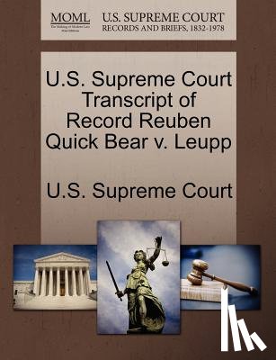 U. S. Supreme Court - U.S. Supreme Court Transcript of Record Reuben Quick Bear V. Leupp