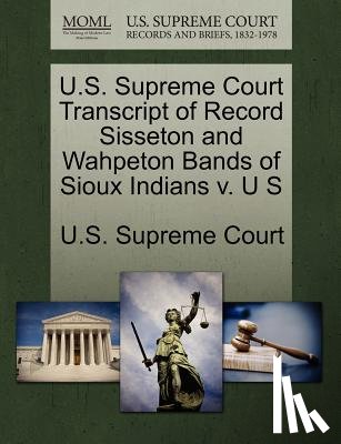 U. S. Supreme Court - U.S. Supreme Court Transcript of Record Sisseton and Wahpeton Bands of Sioux Indians V. U S