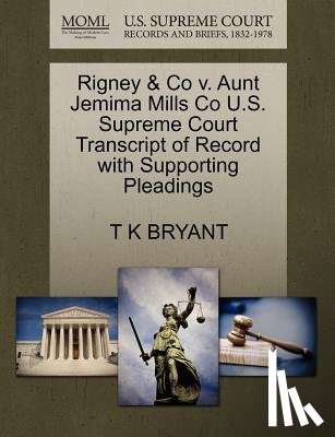 Bryant, T K - Rigney & Co V. Aunt Jemima Mills Co U.S. Supreme Court Transcript of Record with Supporting Pleadings