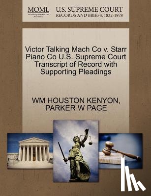 Kenyon, Wm Houston, Page, Parker W - Victor Talking Mach Co V. Starr Piano Co U.S. Supreme Court Transcript of Record with Supporting Pleadings
