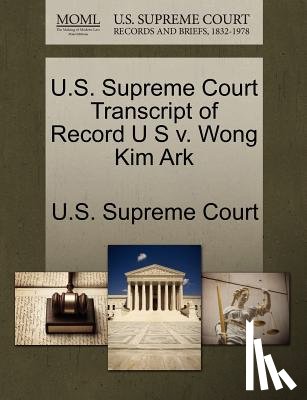 U. S. Supreme Court - U.S. Supreme Court Transcript of Record U S V. Wong Kim Ark