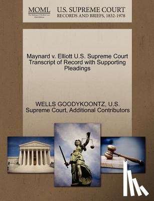 Goodykoontz, Wells, Additional Contributors - Maynard V. Elliott U.S. Supreme Court Transcript of Record with Supporting Pleadings
