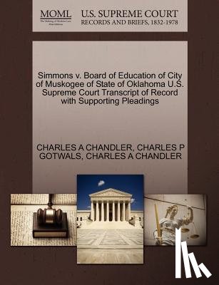 Gotwals, Charles P, Chandler, Charles A - Simmons V. Board of Education of City of Muskogee of State of Oklahoma U.S. Supreme Court Transcript of Record with Supporting Pleadings