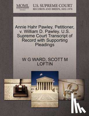 Ward, W G, Loftin, Scott M - Annie Hahr Pawley, Petitioner, V. William D. Pawley. U.S. Supreme Court Transcript of Record with Supporting Pleadings