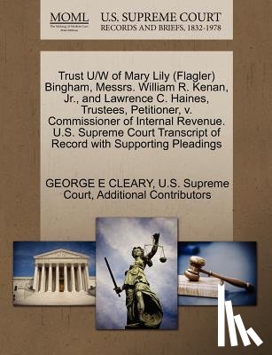 Cleary, George E, Additional Contributors - Trust U/W of Mary Lily (Flagler) Bingham, Messrs. William R. Kenan, Jr., and Lawrence C. Haines, Trustees, Petitioner, V. Commissioner of Internal Revenue. U.S. Supreme Court Transcript of Record with Supporting Pleadings
