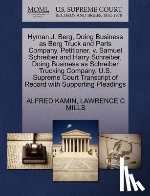 Kamin, Alfred, Mills, Lawrence C - Hyman J. Berg, Doing Business as Berg Truck and Parts Company, Petitioner, V. Samuel Schreiber and Harry Schreiber, Doing Business as Schreiber Trucking Company. U.S. Supreme Court Transcript of Record with Supporting Pleadings